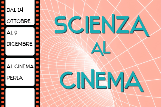 Dal 14 ottobre al 9 dicembre 2024: "Scienza al Cinema"